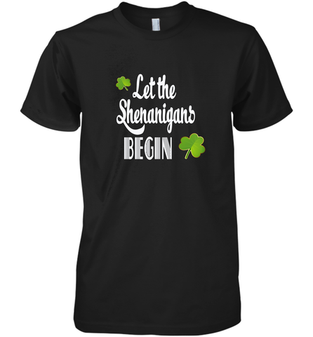 Let the Shenanigans begin Lucky St Patricks Day Shirt Men's Premium T-Shirt Men's Premium T-Shirt / Black / XS Men's Premium T-Shirt - jonhlittlestore88