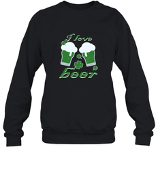 I love beer Funny st patricks day shirt Crewneck Sweatshirt