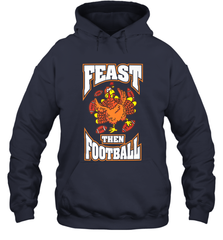 Funny Thanksgiving Turkey Feast Than Football Hooded Sweatshirt Hooded Sweatshirt - jonhlittlestore88