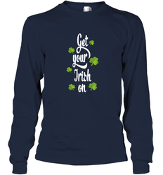 Get your Irish on Lucky St Patricks Day Shirt Long Sleeve T-Shirt