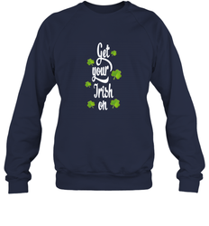 Get your Irish on Lucky St Patricks Day Shirt Crewneck Sweatshirt