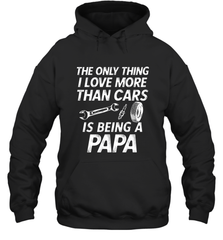 The only thing I love more than Cars is Being a Papa Funny Hooded Sweatshirt Apparel - jonhlittlestore88