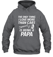 The only thing I love more than Cars is Being a Papa Funny Hooded Sweatshirt Apparel - jonhlittlestore88