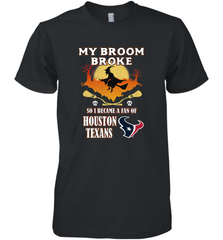 Broom Broke So I Became A Fan of Houston Texans  NFL Halloween Costume Men's Premium T-Shirt Men's Premium T-Shirt - jonhlittlestore88