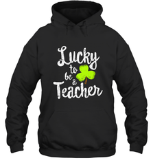 Teacher St. Patrick's Day Shirt, Lucky To Be A Teacher Hooded Sweatshirt Hooded Sweatshirt - jonhlittlestore88