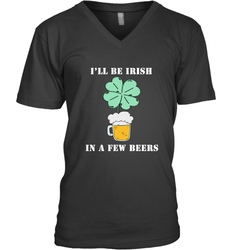 I'll be Irish in a few beers funny St Patricks day Shirt Men's V-Neck