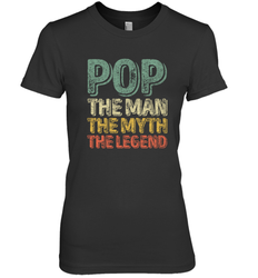 Pop The Man The Myth The Legend Father's Day Women's Premium T-Shirt