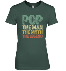 Pop The Man The Myth The Legend Father's Day Women's Premium T-Shirt Apparel - jonhlittlestore88