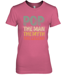 Pop The Man The Myth The Legend Father's Day Women's Premium T-Shirt Apparel - jonhlittlestore88