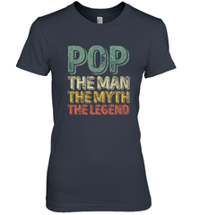 Pop The Man The Myth The Legend Father's Day Women's Premium T-Shirt Apparel - jonhlittlestore88