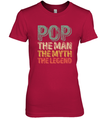 Pop The Man The Myth The Legend Father's Day Women's Premium T-Shirt Apparel - jonhlittlestore88