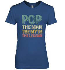 Pop The Man The Myth The Legend Father's Day Women's Premium T-Shirt Apparel - jonhlittlestore88