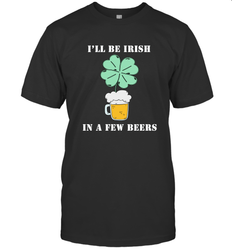 I'll be Irish in a few beers funny St Patricks day Shirt Men's T-Shirt