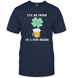 I'll be Irish in a few beers funny St Patricks day Shirt Men's T-Shirt