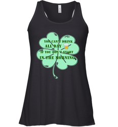 You can't drink all day if you don't start in the morning Funny St Patricks day Shirt Women's Racerback Tank