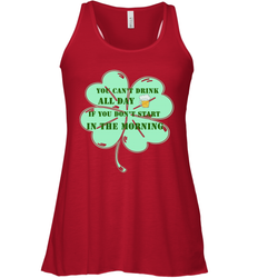 You can't drink all day if you don't start in the morning Funny St Patricks day Shirt Women's Racerback Tank