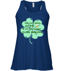 You can't drink all day if you don't start in the morning Funny St Patricks day Shirt Women's Racerback Tank Women's Racerback Tank - jonhlittlestore88