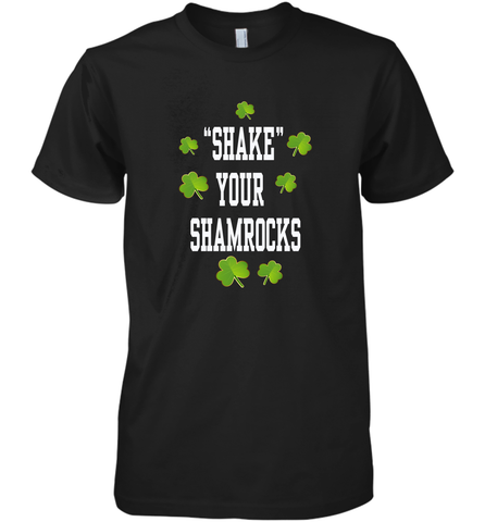 Shake your shamrocks Lucky shamrock Irish St Patrck's day Shirt Men's Premium T-Shirt Men's Premium T-Shirt / Black / XS Men's Premium T-Shirt - jonhlittlestore88
