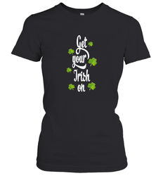 Get your Irish on Lucky St Patricks Day Shirt Women's T-Shirt