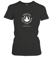 Your Ego Is Not Your Amigo Women's T-Shirt Women's T-Shirt - jonhlittlestore88