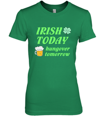 Irish today hungover tomorrow St Patricks Day Shirt Women's Premium T-Shirt Women's Premium T-Shirt - jonhlittlestore88