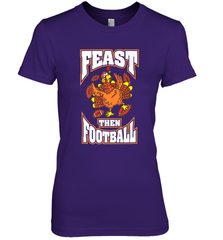 Funny Thanksgiving Turkey Feast Than Football Women's Premium T-Shirt Women's Premium T-Shirt - jonhlittlestore88