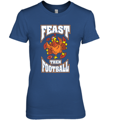 Funny Thanksgiving Turkey Feast Than Football Women's Premium T-Shirt Women's Premium T-Shirt - jonhlittlestore88