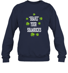Shake your shamrocks Lucky shamrock Irish St Patrck's day Shirt Crewneck Sweatshirt
