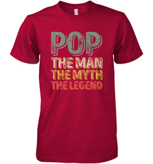 Pop The Man The Myth The Legend Father's Day Men's Premium T-Shirt Apparel - jonhlittlestore88