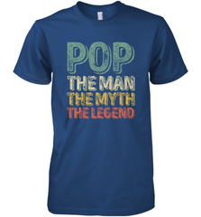 Pop The Man The Myth The Legend Father's Day Men's Premium T-Shirt Apparel - jonhlittlestore88