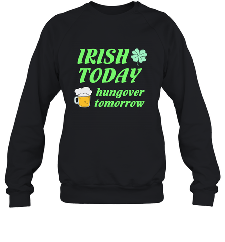 Irish today hungover tomorrow St Patricks Day Shirt Crewneck Sweatshirt Crewneck Sweatshirt / Black / S Crewneck Sweatshirt - jonhlittlestore88