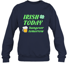 Irish today hungover tomorrow St Patricks Day Shirt Crewneck Sweatshirt Crewneck Sweatshirt - jonhlittlestore88