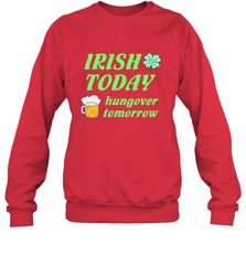 Irish today hungover tomorrow St Patricks Day Shirt Crewneck Sweatshirt Crewneck Sweatshirt - jonhlittlestore88