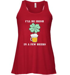 I'll be Irish in a few beers funny St Patricks day Shirt Women's Racerback Tank