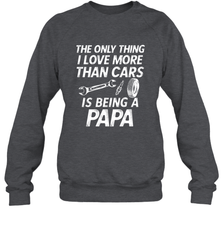 The only thing I love more than Cars is Being a Papa Funny Crewneck Sweatshirt Apparel - jonhlittlestore88