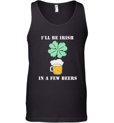 I'll be Irish in a few beers funny St Patricks day Shirt Men's Tank Top